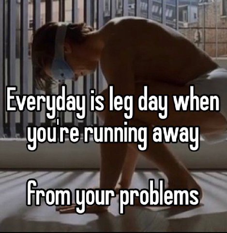 Everyday is day when youre running away From your problems