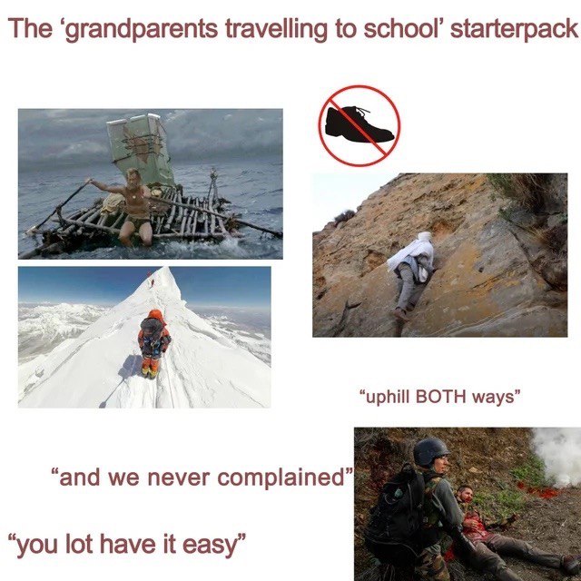 The ‘grandparents travelling to school’ starterpack a “uphill BOTH ways” “and we never complained” “you lot have it easy”