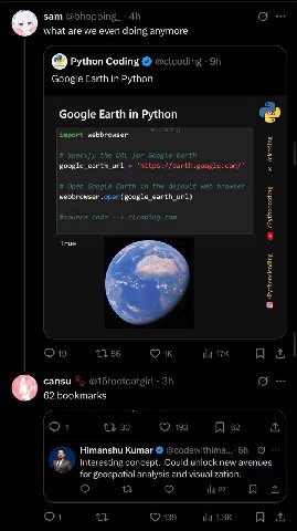 зат what are we even doing anymore Python Coding @clcoding Google Earth in Python Google Earth in Python import webbrowser Specify the URL for Google Earth ‘https://earth.google.com/' Open Google Eart