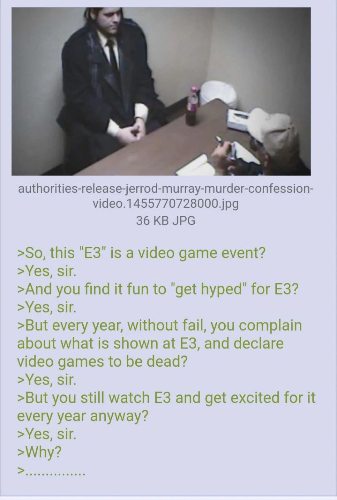 authorities-release-jerrod-murray-murder-confession video.1455770728000.jpg 36 JPG >So, this is a video game event? >Yes, sir. >And you find it fun to "get hyped" for >Yes, Sir. >But every year, witho