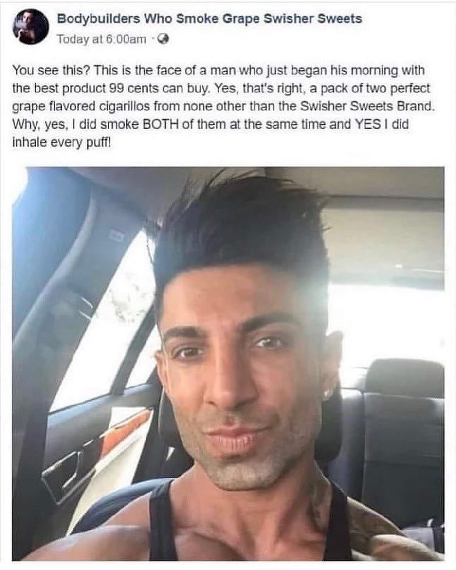 Bodybuilders Who Smoke Grape Swisher Sweets Today at You see this? This is the face of a man who just began his morning with the best product 99 cents can buy. Yes, that’s right, a pack of two perfect
