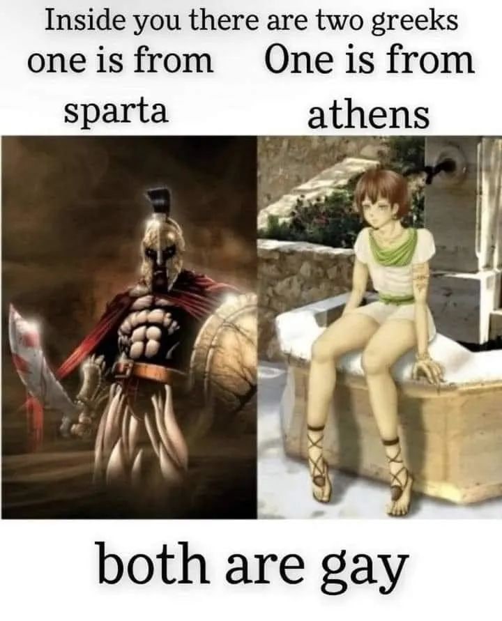 Inside you there are two greeks oneisfrom from Sparta athens both are gay