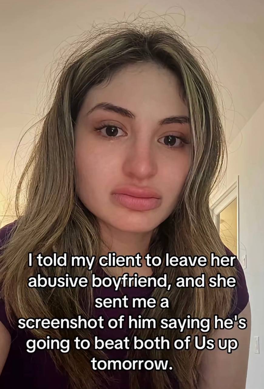 у told my client to leave her abusive boyfriend, and she sentmea screenshot of him saying he's going to beat both of up tomorrow.