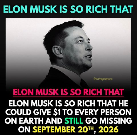 ELON MUSK IS RICH THAT 3 АТН COULD GIVE $1ТО EVERY PERSON ON EARTH AND STILL MISSING ON SEPTEMBER 20", 2026