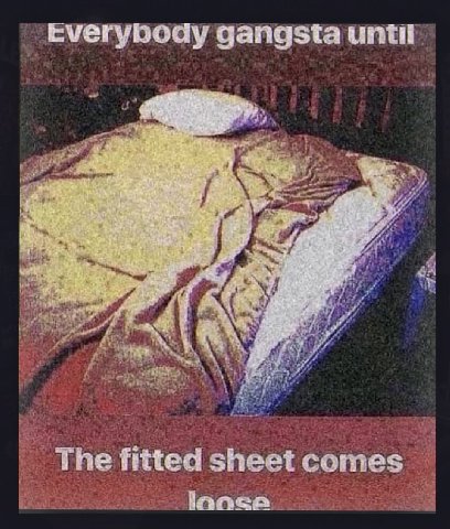 Everybody gangsta until a The fitted sheet