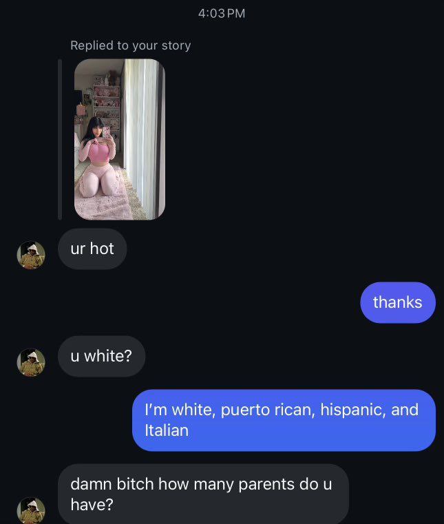 hot thanks white? white, puerto rican, hispanic, and Italian damn bitch how many parents have?