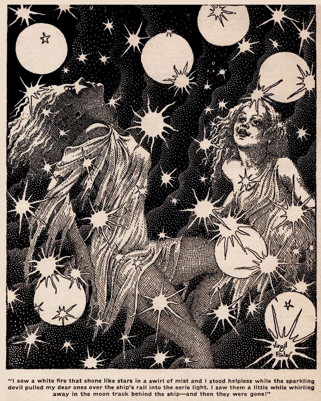 5 А i AN NAS К А К AN А А ANY" Virgil saw a white fire that shone like stars in a swirl of mist and stood helpless while the sparkling devil pulled my dear ones over the ship’s rail into the eerie lig