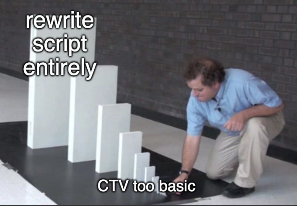 rewrite Script entirely CTV too basic