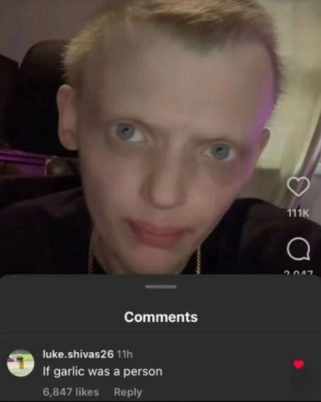 Comments luke.shivas26 garlic was a person 6,847 likes Reply