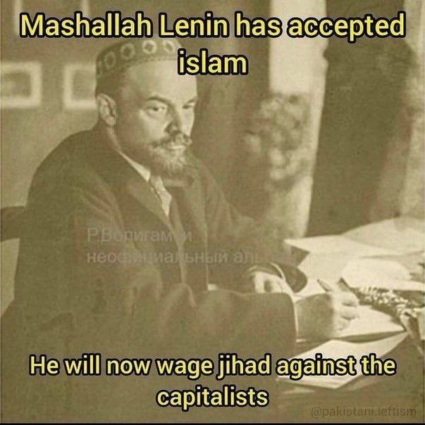 Mashallah Lenin has accepted He will now wage jihad againstjthe capitalists