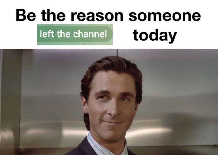 the reason someone left the channel today
