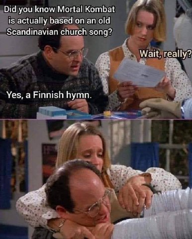 Did you know Mortal Kombat is actually based on an old Scandinavian church song? Wait, really? Yes, a Finnish hymn