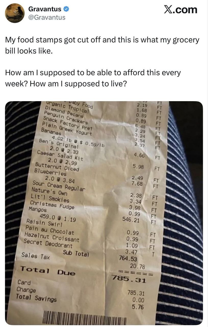 Gravantus Х.сот @Gravantus My food stamps got cut off and this is what my grocery bill looks like. How to be able to afford this every week? How supposed to live? топа в 1.68 0.89 0.89 Yogurt 4 2 Caes