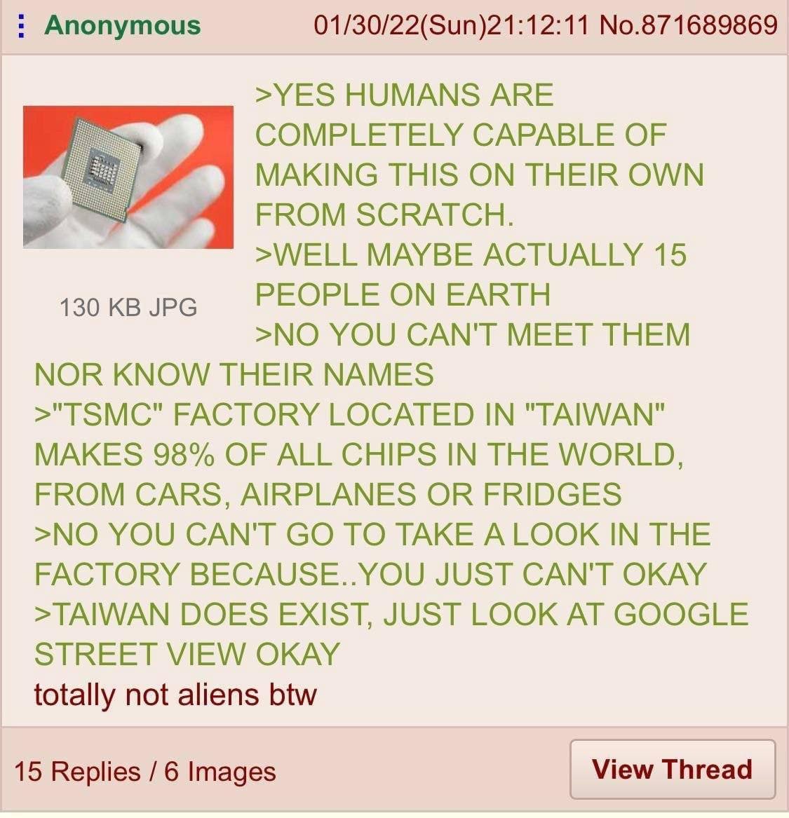 Anonymous 01/30/22(Sun)21:12:11 No.871689869 >YES HUMANS ARE COMPLETELY CAPABLE OF MAKING THIS ON THEIR OWN FROM SCRATCH. >WELL MAYBE ACTUALLY 15 130 JPG PEOPLE ON EARTH >NO YOU CAN'T MEET THEM NOR KN