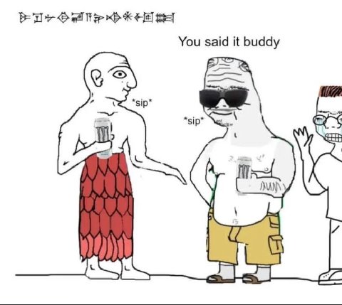 You said it buddy A *sip* MANN) К