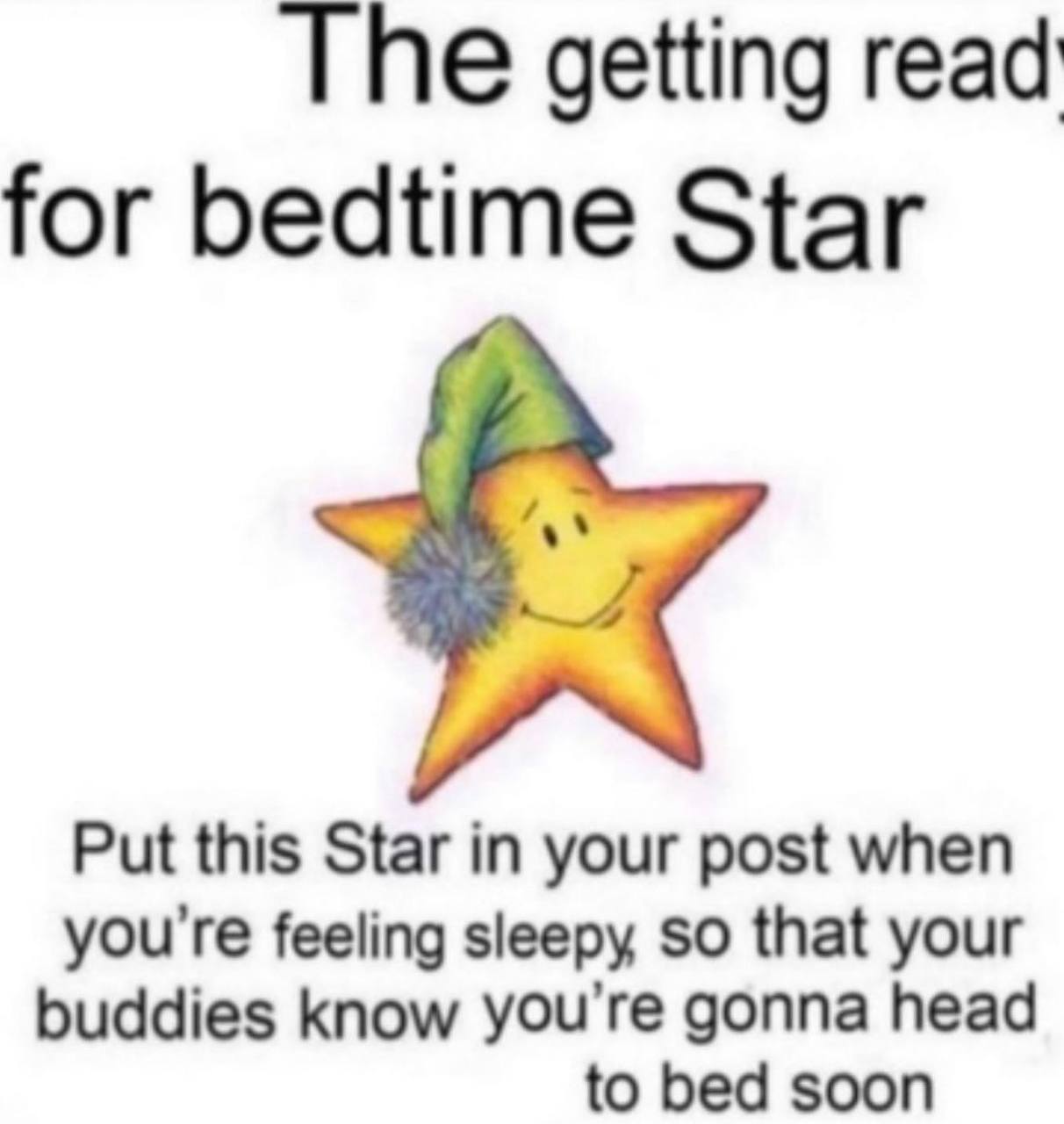 The getting read for bedtime Star Put this Star in your post when you're feeling sleepy so that your buddies know you're gonna head to bed soon