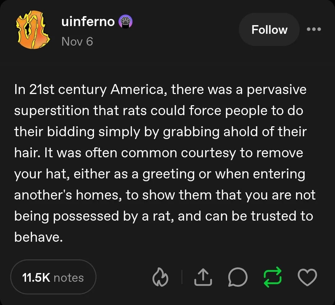 uinferno Follow ооо Nov 6 In century America, there was a pervasive superstition that rats could force people to their bidding simply grabbing ahold of their hair. It was often common courtesy to remo