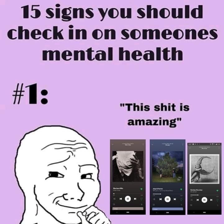 15 signs you should check in on someones mental health "This shit is amazing"