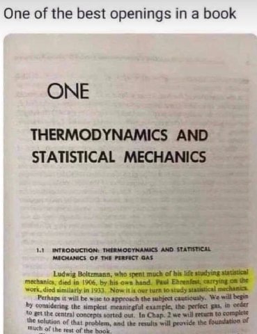 One of the best openings in a book ONE THERMODYNAMICS AND STATISTICAL MECHANICS 1.1 INTROOUCTION: THERMODYNAMICS AND MECHANICS OF THE PERFECT GAS Ludwig Boltzmann, who spent much of his life studying 