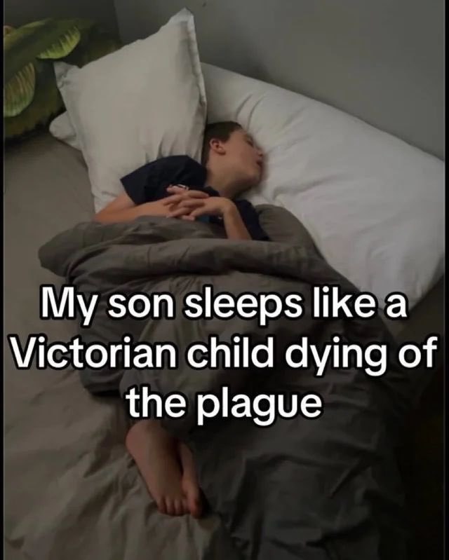 My son sleeps like a Victorian child dying of the plague