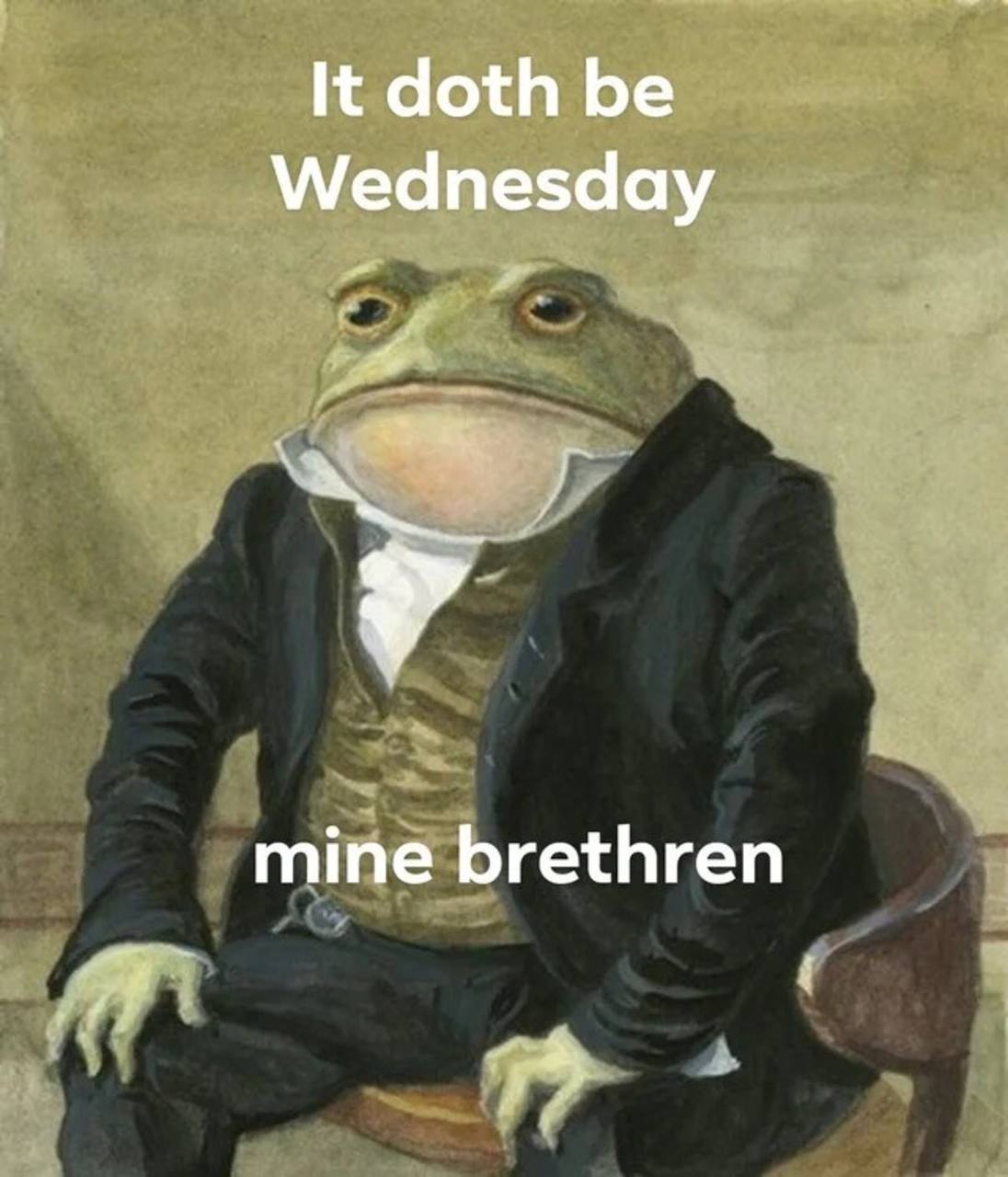 It doth Wednesday mine brethren