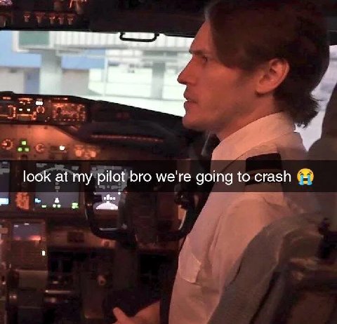 look at my pilot bro we're going to crash