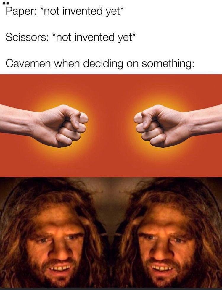 `Рарег: *not invented yet™ Scissors: *not invented yet* Cavemen when deciding on something: