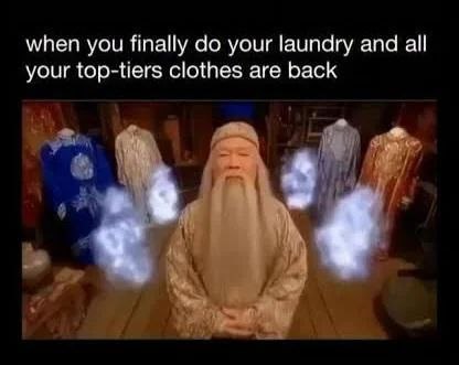 when you finally your laundry and all your top-tiers clothes are back