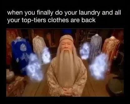 when you finally your laundry and all your top-tiers clothes are back