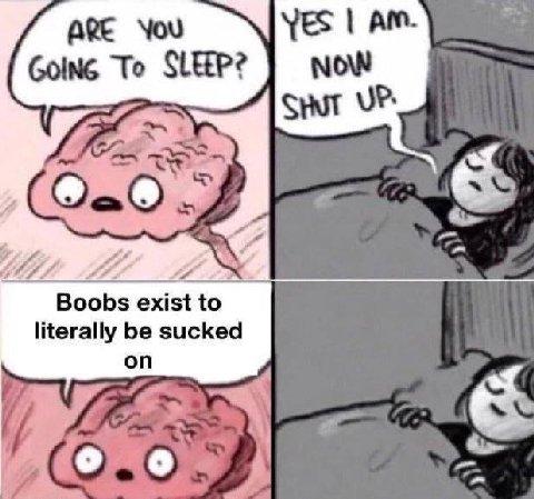 are You NOW To SLEEP? UP: Boobs exist to literally be sucked on