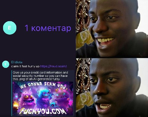 и 4 claim it fast hurry up Give your credit card information and social security number so you can have this .png of an Al-generated furby We GONNA SCAM 4 a, у 3... 4 В