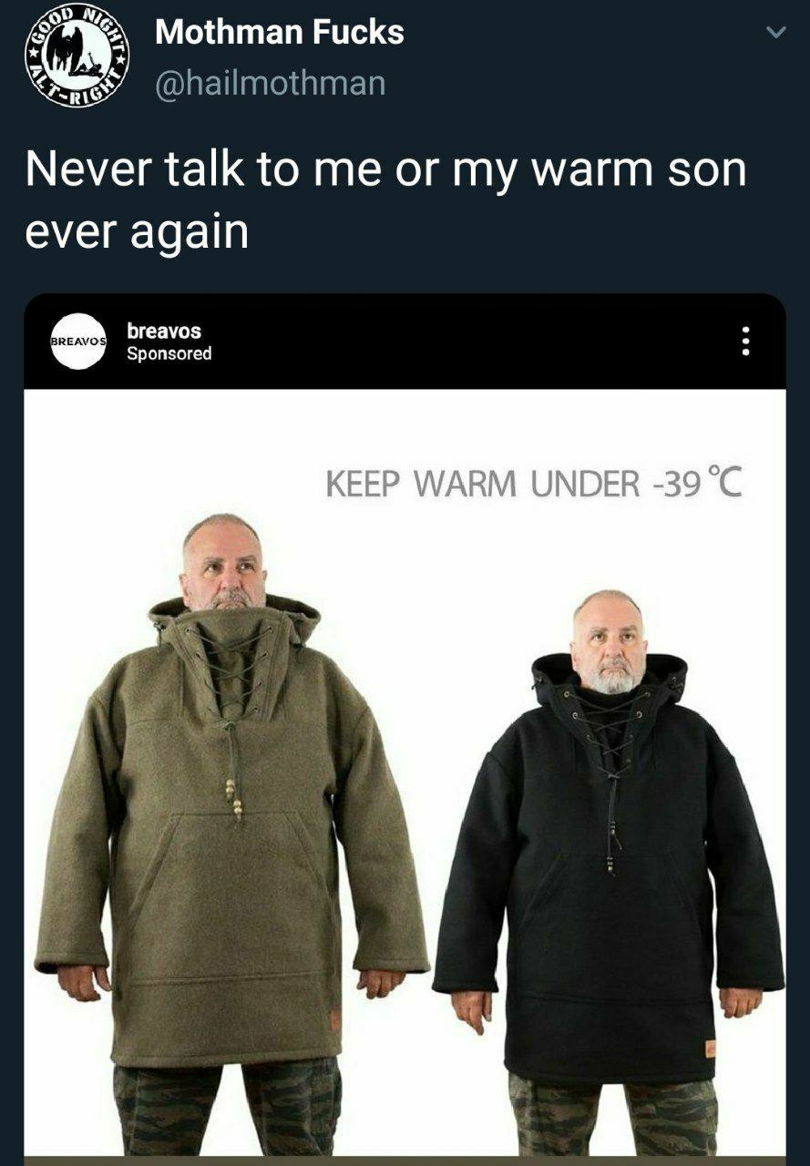 Mothman Fucks @hailmothman Never talk to me or my warm son ever again breavos Sponsored KEEP WARM UNDER -39