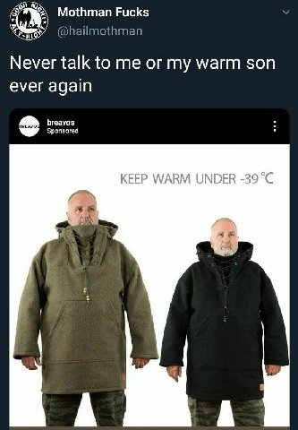 Mothman Fucks @hailmothman Never talk to me or my warm son ever again breavos Sponsored KEEP WARM UNDER -39