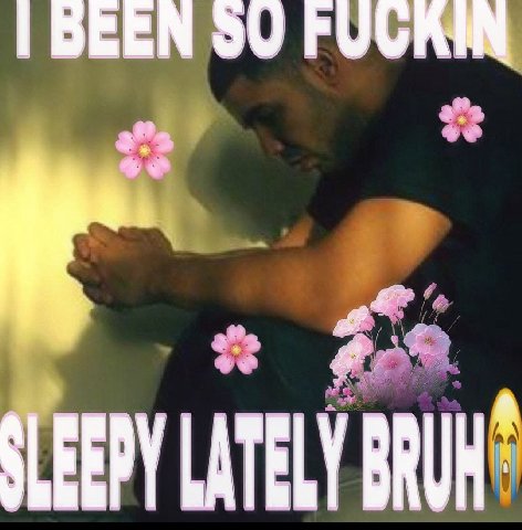 BEEN SLEEPY LATELY