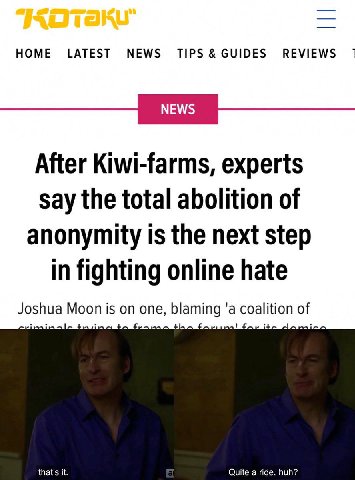 HOME LATEST NEWS TIPS GUIDES REVIEWS 1 After Kiwi-farms, experts say the total abolition of anonymity 1$ the next step in fighting online hate Joshua Moon is on one, blaming 'a coalition of
