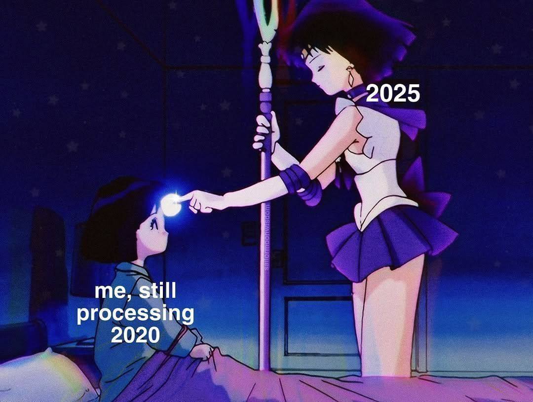 2025 me, still processing 2020