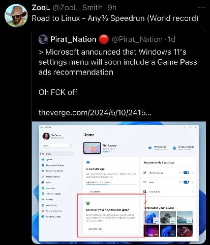 ZooL @ZooL_Smith- Road to Linux Апу% Speedrun (World record) Pirat_Nation @Pirat_Na Microsoft announced that Windows settings menu will soon include a Game Pass ads recommendation FCK off theverge.com