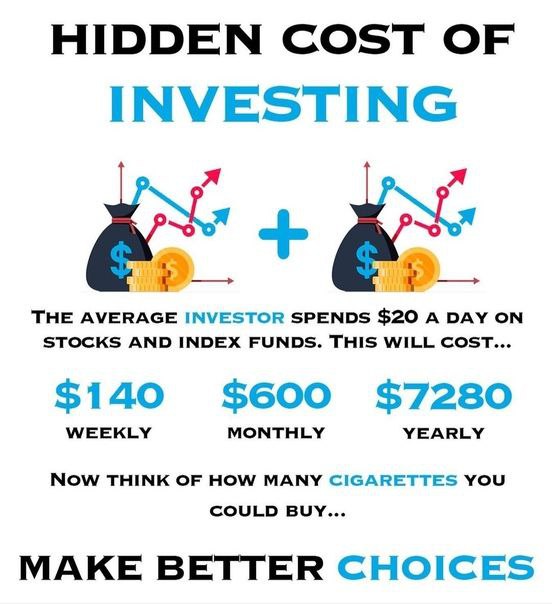 HIDDEN COST OF INVESTING я я THE AVERAGE INVESTOR SPENDS $20 A DAY ON STOCKS AND INDEX FUNDS. THIS WILL COST... $140 $600 $7280 THINK OF HOW MANY CIGARETTES YOU MAKE BETTER CHOICES