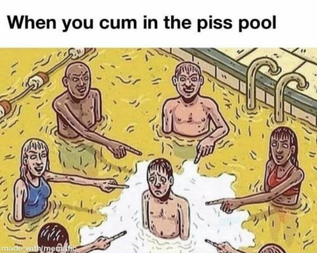 When you cum the piss pool (2 4 27. 7