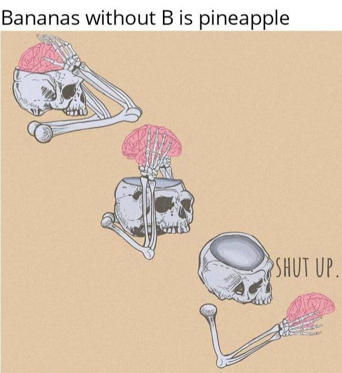 Bananas without В is pineapple if я