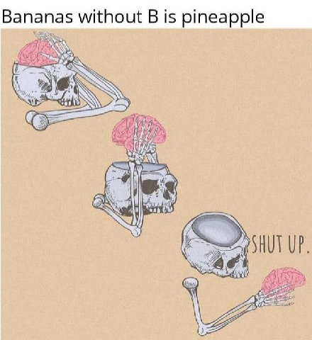 Bananas without В is pineapple if я