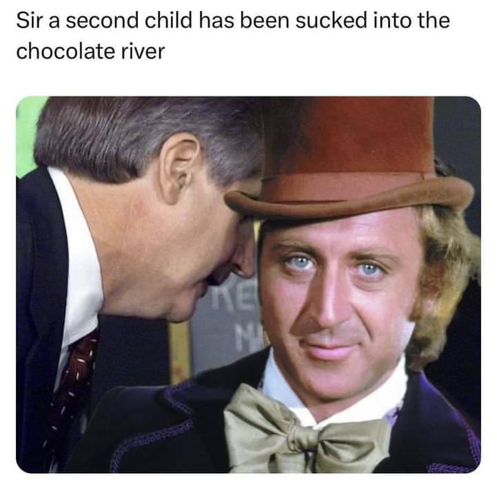 Sir a second child has been sucked што the chocolate river с