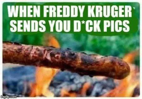 WHEN FREDDY КВОСЕВ` SENDS YOU PICS