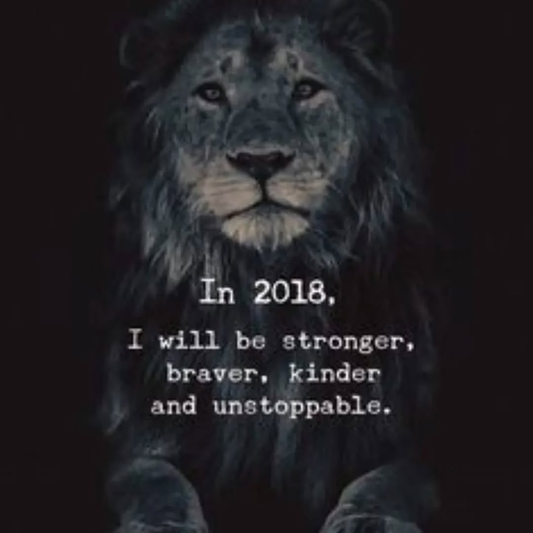 In 2018, I will be stronger, braver, inder and