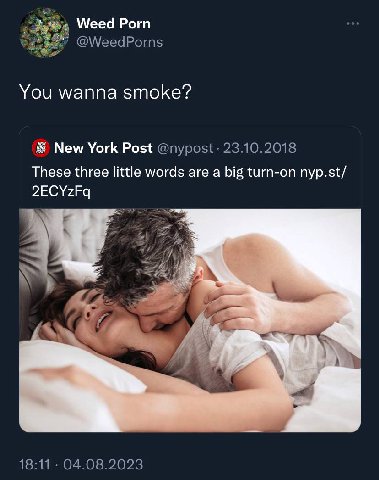Weed Porn @WeedP eedPorns You wanna smoke? New York Post 23.10.2018 These three little words are a big turn-on nyp.st/ 2ECYzFq a 18:11. 04.08.2023