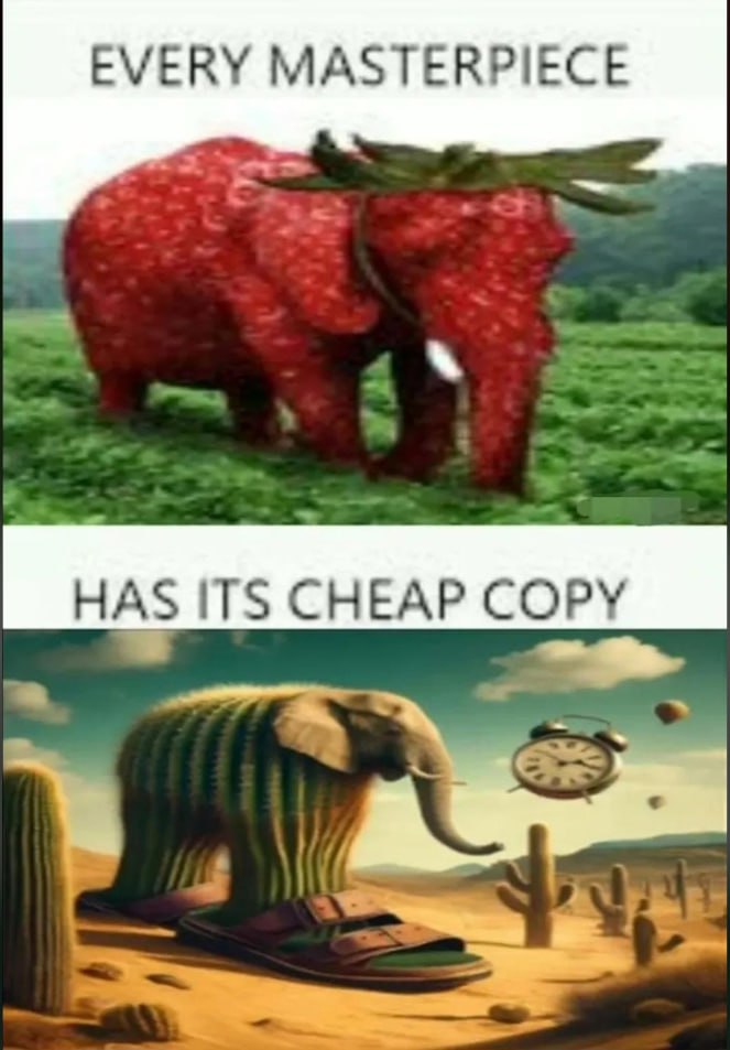 EVERY MASTERPIECE HAS ITS CHEAP COPY
