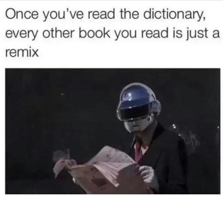 Once you've read the dictionary, every other book you read is just a remix