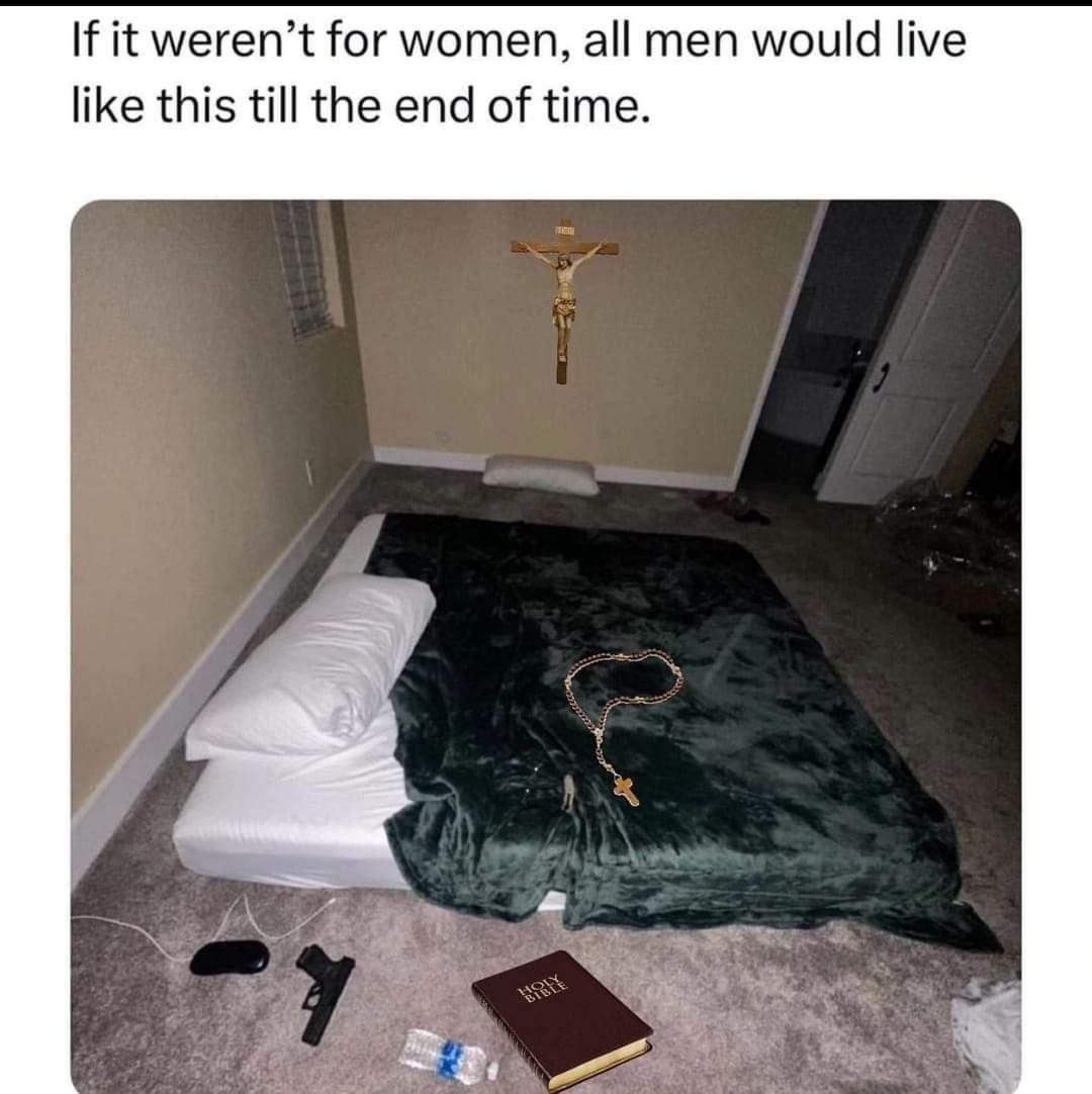 If it weren’t for women, all men would live like this till the end of time.