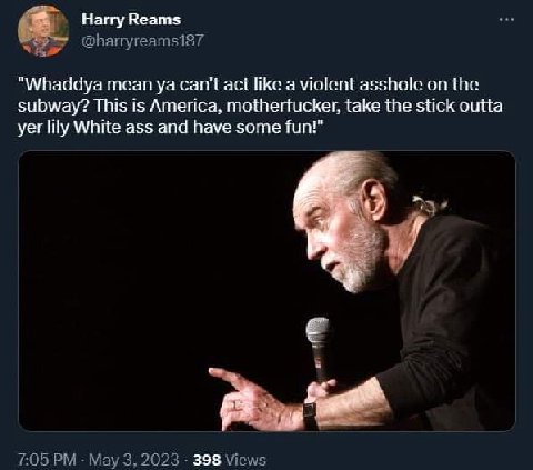 4 Harry Reams @harryreams187 "Whaddya mean can't act like a violent asshole on the subway? This is America, motherfucker, take the stick outta yer lily White ass and have some fun!” 7:05 May 3, 2023 3