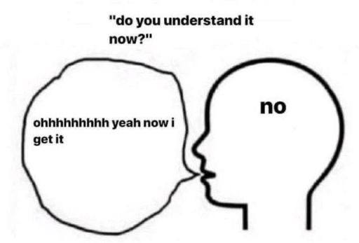you understand it now?" no ohhhhhhhhh yeah now i get it